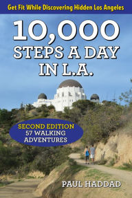 Title: 10,000 Steps a Day in L.A.: 57 Walking Adventures, Author: Paul Haddad