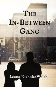 Title: The In-Between Gang, Author: Leona Nicholas Welch