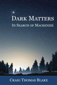 Title: Dark Matters: In Search of Mackenzie, Author: Craig Thomas Blake