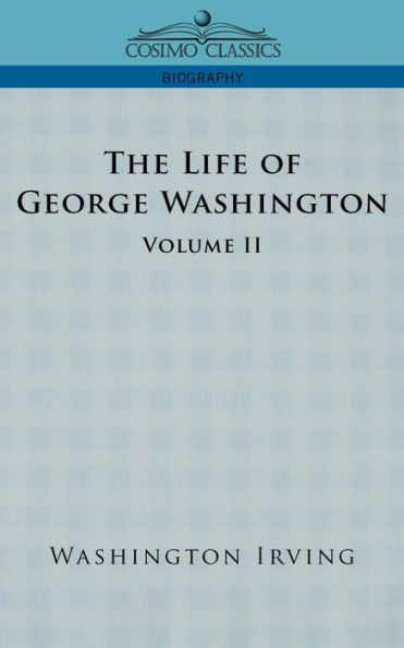 The Life of George Washington - Volume II