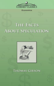 Title: The Facts about Speculation, Author: Thomas Gibson