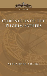 Title: Chronicles of the Pilgrim Fathers, Author: Alexander Young