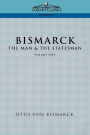 Bismarck: The Man & the Statesman, Vol. 1