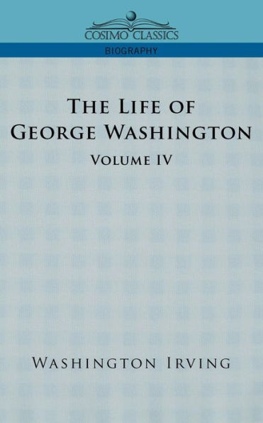 The Life of George Washington - Volume IV