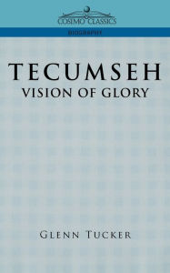 Title: Tecumseh: A Vision of Glory, Author: Glenn Tucker