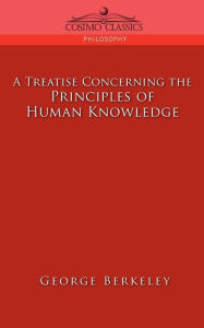 Title: A Treatise Concerning the Principles of Human Knowledge, Author: George Berkeley