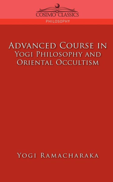 Advanced Course in Yogi Philosophy and Oriental Occultism