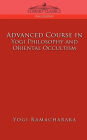 Advanced Course in Yogi Philosophy and Oriental Occultism