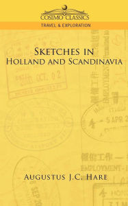 Title: Sketches in Holland and Scandinavia, Author: Augustus John Cuthbert Hare