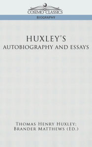 Title: Huxley's Autobiography and Essays, Author: Thomas Henry Huxley