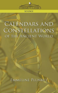 Title: Calendars and Constellations of the Ancient World, Author: Emmeline Plunket