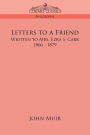 Letters to a Friend: Written to Mrs. Ezra S. Carr, 1866-1879