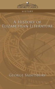 Title: A History of Elizabethan Literature, Author: George Saintsbury