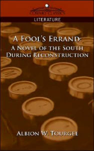 Title: A Fool's Errand: A Novel of the South During Reconstruction / Edition 1, Author: Albion Winegar Tourgee
