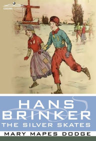 Title: Hans Brinker, or the Silver Skates, Author: Mary Mapes Dodge