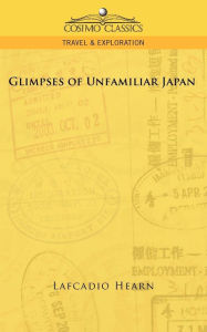 Title: Glimpses of Unfamiliar Japan, Author: Lafcadio Hearn