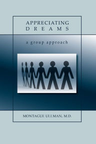 Title: Appreciating Dreams, Author: M. D. Montague Ullman