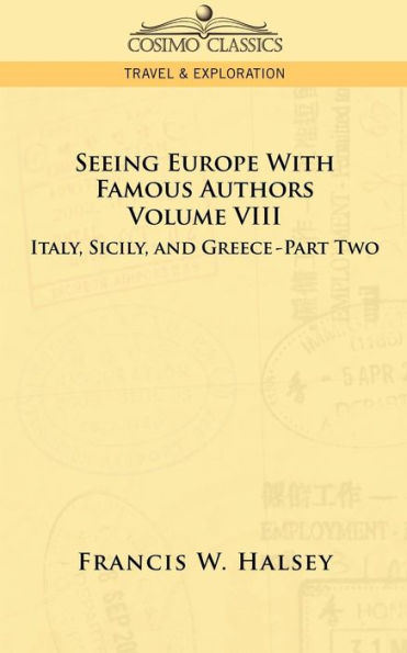 Seeing Europe with Famous Authors: Volume VIII - Italy, Sicily, and Greece-Part Two