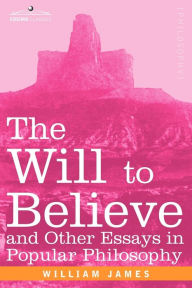 The Will To Believe And Other Essays In Popular Philosophy