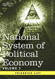 National System of Political Economy: Volume 3: The Systems and The Politics