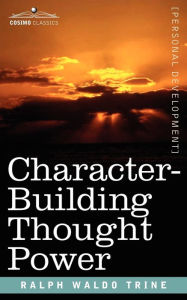 Title: Character-Building Thought Power, Author: Ralph Waldo Trine
