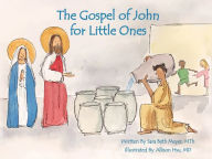 Title: The Gospel of John for Little Ones, Author: Sara Beth Meyer