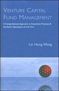 Venture Capital Fund Management: A Comprehensive Approach to Investment Practices & the Entire Operations of a VC Firm