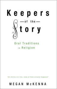 Title: Keepers of the Story: Oral Traditions in Religion, Author: Megan McKenna