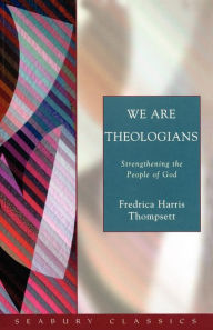 Title: We Are Theologians: Strengthening the People of God, Author: Fredrica Harris Thompsett