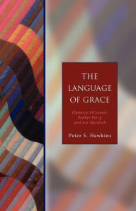 Title: The Language of Grace: Flannery O' Connor, Walker Percy, and Iris Murdoch - Seabury Classics, Author: Peter S. Hawkins