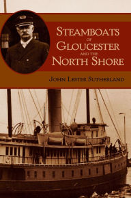 Title: Steamboats of Gloucester and the North Shore, Author: John Lester Sutherland