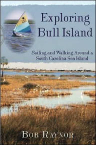 Title: Exploring Bull Island: Sailing and Walking Around a South Carolina Sea Island, Author: Arcadia Publishing