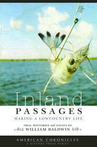 Title: Inland Passages:: Making a Lowcountry Life, Author: William Baldwin