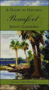 Title: A Guide to Historic Beaufort, South Carolina, Author: Alexia Jones Helsley