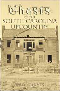 Title: Ghosts of the South Carolina UpCountry, Author: Tally Johnson