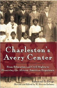 Title: Charleston's Avery Center: From Education and Civil Rights to Preserving the African American Experience, Author: Edmund L. Drago