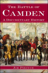 Title: Battle of Camden: A Documentary History, Author: Jim Piecuch