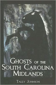 Title: Ghosts of the South Carolina Midlands, Author: Tally Johnson