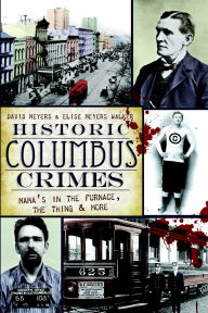 Historic Columbus Crimes: Mama's in the Furnace, the Thing and More