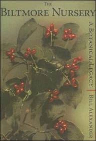 Title: Biltmore Nursery: A Botanical Legacy, Author: Bill Alexander