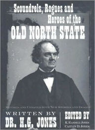 Title: Scoundrels, Rogues and Heroes of the Old North State: Revised and Updated with New Stories and Images / Edition 2, Author: Dr. H.G. Jones