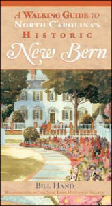 Title: A Walking Guide to North Carolina's Historic New Bern, Author: Bill Hand