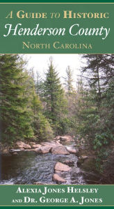 Title: A Guide to Historic Henderson County, North Carolina, Author: Dr. George A. Jones