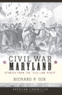 Civil War Maryland: Stories from the Old Line State