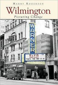 Title: Wilmington: Picturing Change, Author: Harry Rogerson