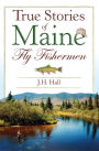 True Stories of Maine Fly Fishermen