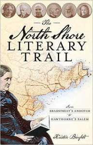 The North Shore Literary Trail: From Bradstreet's Andover to Hawthorne's Salem
