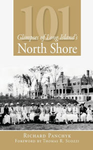 Title: 101 Glimpses of Long Island's North Shore, Author: Richard Panchyk