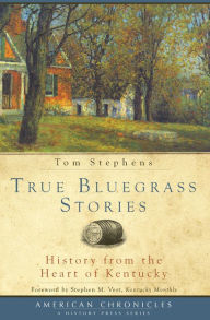 Title: True Bluegrass Stories:: History from the Heart of Kentucky, Author: Tom Stephens