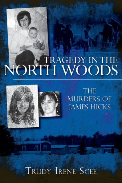 Tragedy in the North Woods: The Murders of James Hicks